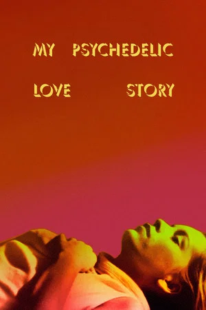 Постер: My Psychedelic Love Story