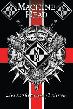 Постер: Machine Head: Live At The Regency Ballroom
