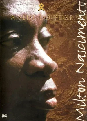 Постер: Milton Nascimento - A Sede do Peixe