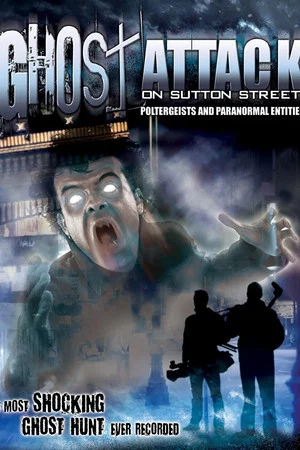 Постер: Ghost Attack on Sutton Street: Poltergeists and Paranormal Entities