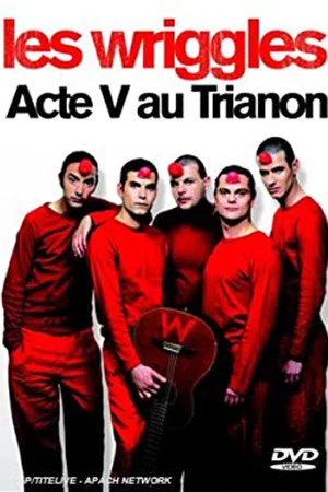 Постер: Les Wriggles - Acte V au Trianon