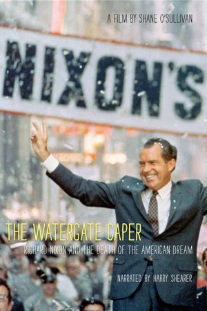 Постер: The Watergate Caper: Richard Nixon and the Death of the American Dream