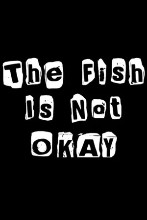 Постер: The Fish Is Not Okay