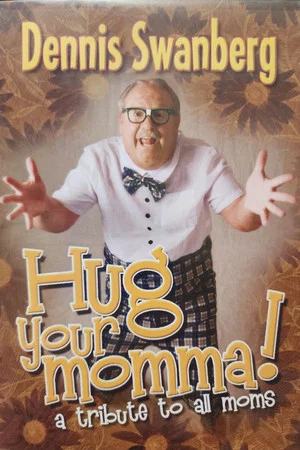 Постер: Dennis Swanberg: Hug Your Momma!