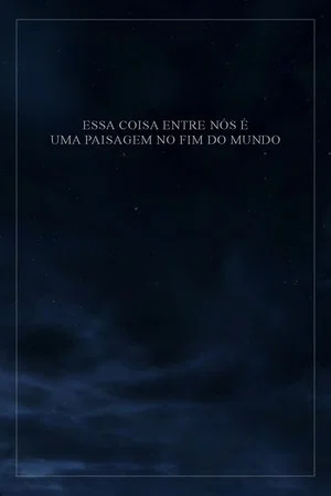 Постер: This Thing Between Us Is a Landscape at the End of the World