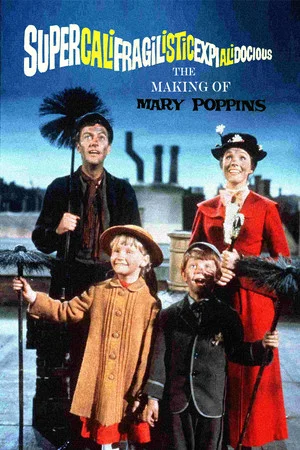 Постер: Supercalifragilisticexpialidocious: The Making of 'Mary Poppins'