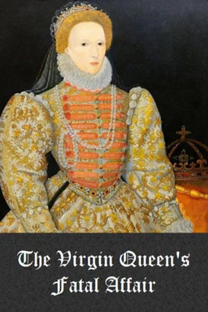 Постер: The Virgin Queen's Fatal Affair