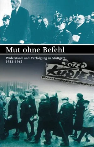 Постер: Mut ohne Befehl - Widerstand und Verfolgung in Stuttgart 1933-1945