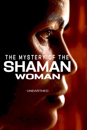 Постер: Unearthed - The Mystery of the Shaman Woman