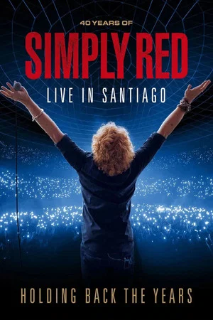 Постер: Simply Red: Holding Back The Years: 40 Years Of Simply Red, Live In Santiago