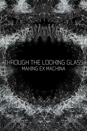 Постер: Through the Looking Glass: Making 'Ex Machina'