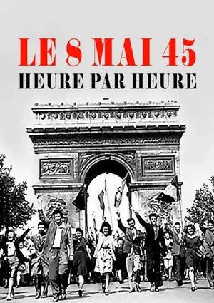 Постер: Le 8 mai 45, heure par heure