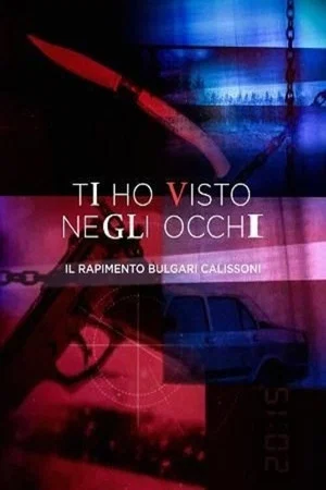 Постер: Ti ho visto negli occhi - Il rapimento Bulgari Calissoni