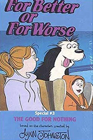Постер: For Better Or For Worse: The Good For Nothing