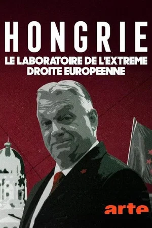 Постер: Hongrie, le laboratoire de l'extrême droite européenne