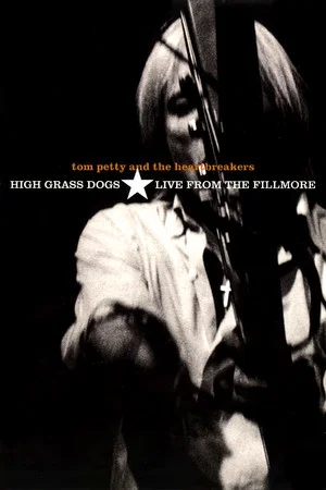 Постер: Tom Petty & the Heartbreakers - High Grass Dogs - Live from the Fillmore
