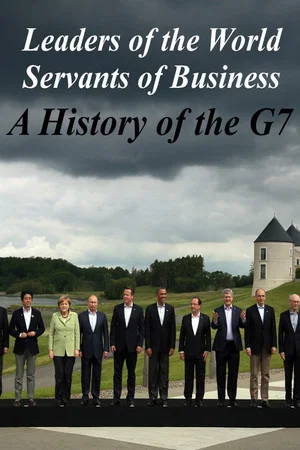 Постер: Leaders of the World, Servants of Business: A History of the G7