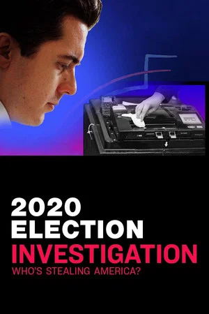 Постер: 2020 Election Investigation: Who is Stealing America?