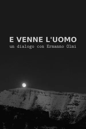 Постер: E venne l'uomo: Un dialogo con Ermanno Olmi