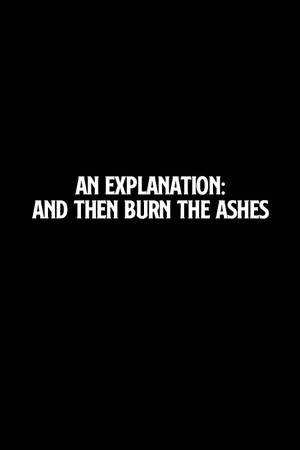 Постер: An Explanation: And Then Burn the Ashes