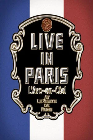 Постер: L'Arc~en~Ciel: Live In Paris