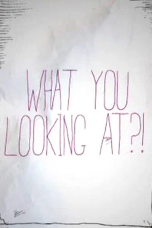 Постер: What You Looking At?!