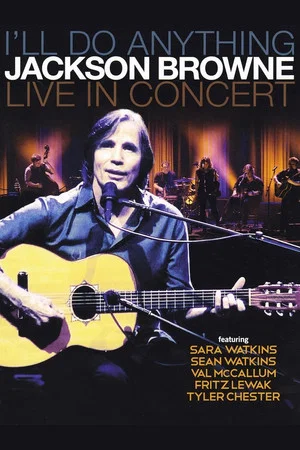 Постер: Jackson Browne: I'll Do Anything - Live In Concert