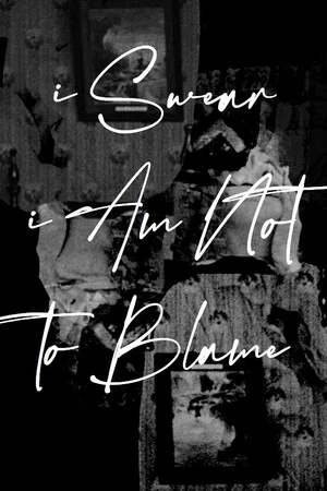 Постер: I Swear I Am Not To Blame