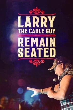 Постер: Larry the Cable Guy: Remain Seated