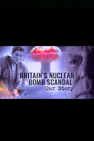 Постер: Britain's Nuclear Bomb Scandal: Our Story