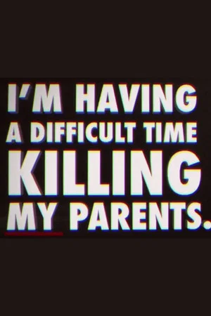 Постер: I'm Having a Difficult Time Killing My Parents