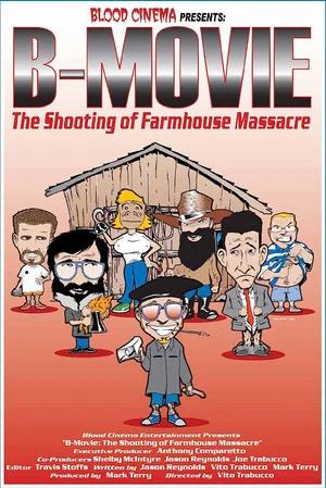 Постер: B-Movie: The Shooting of 'Farmhouse Massacre'