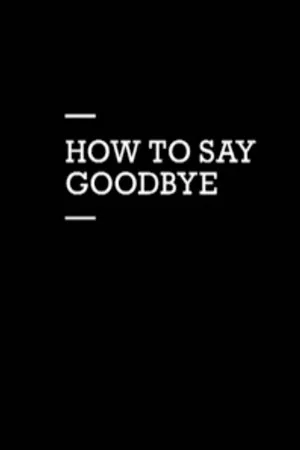 Постер: How to Say Goodbye