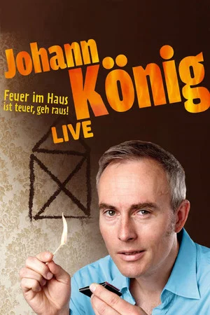 Постер: Johann König - Feuer im Haus ist teuer, geh' raus - Live!