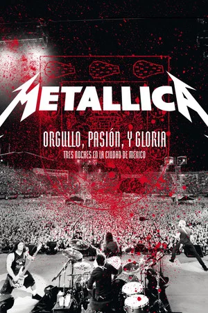 Постер: Metallica: Pride, Passion and Glory - Three Nights in Mexico City