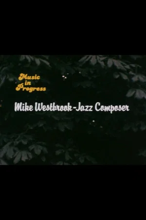 Постер: Music in Progress: Mike Westbrook - Jazz Composer
