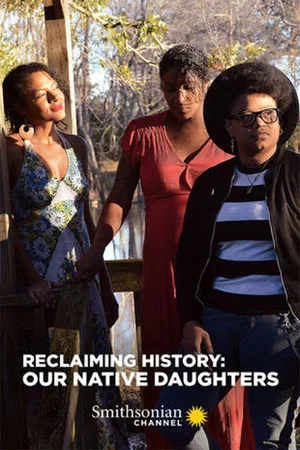 Постер: Reclaiming History: Our Native Daughters
