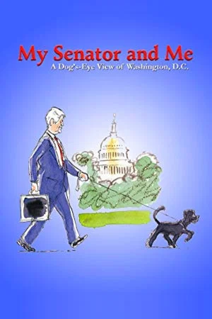 Постер: My Senator and Me: A Dog's-Eye View of Washington D.C.