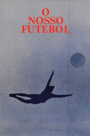 Постер: O Nosso Futebol