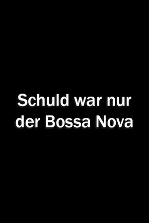 Постер: Schuld war nur der Bossa Nova