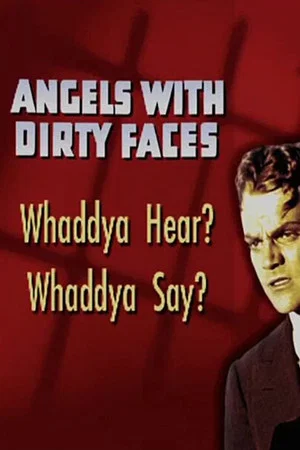 Постер: Angels with Dirty Faces: Whaddya Hear? Whaddya Say?
