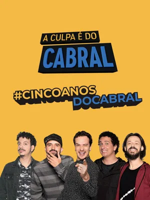 Постер: A Culpa é do Cabral - 5 Anos de Zoeira