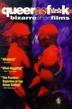 Постер: Queer as F**k: Bizarre Short Films