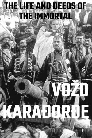 Постер: The Life and Deeds of the Immortal Vožd Karađorđe
