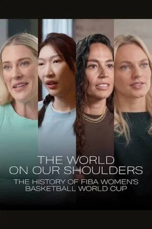 Постер: The World on Our Shoulders: The History of the FIBA Women's Basketball World Cup