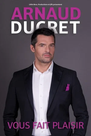 Постер: Arnaud Ducret vous fait plaisir