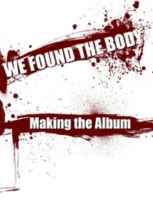 Постер: We Found the Body: Making the Album