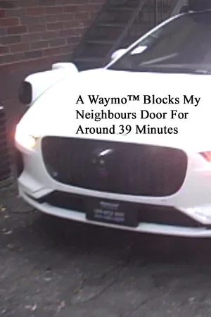 Постер: A Waymo™ Blocks My Neighbours Door For Around 39 Minutes