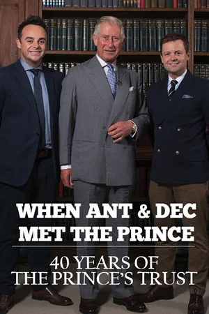 Постер: When Ant & Dec Met The Prince: 40 Years of The Prince's Trust