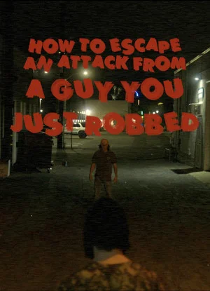 Постер: How To Escape an Attack From a Guy You Just Robbed